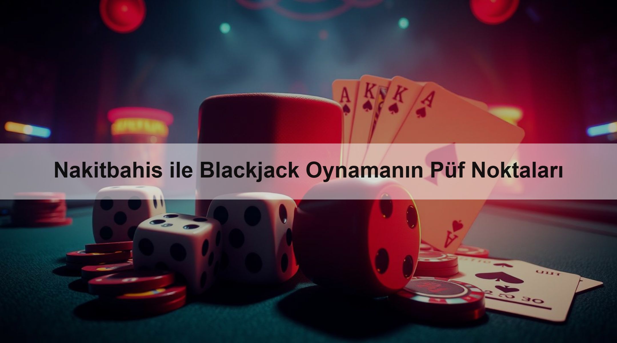 Nakitbahis ile Blackjack Oynamanın Püf Noktaları 1 Nakitbahis ile Blackjack Oynamanın Püf Noktaları